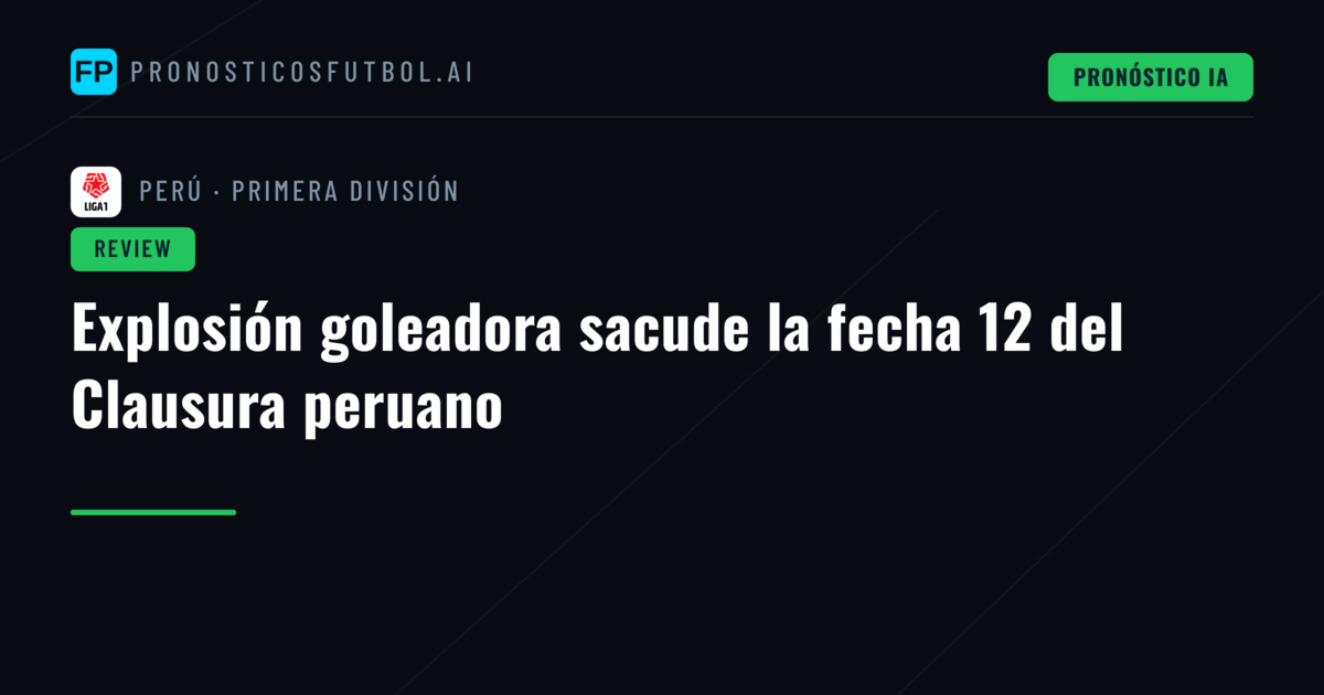 Explosión goleadora sacude la fecha 12 del Clausura peruano