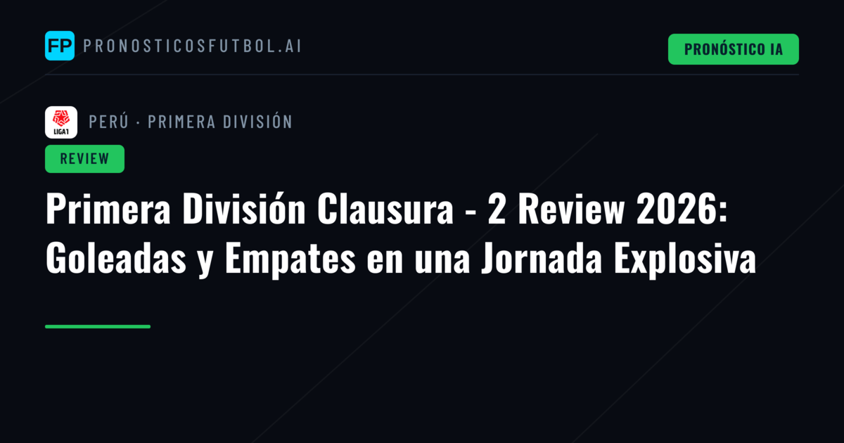 Primera División Clausura - 2 Review 2026: Goleadas y Empates en una Jornada Explosiva