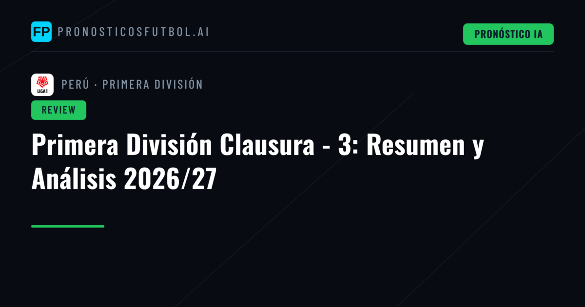 Primera División Clausura - 3: Resumen y Análisis 2026/27
