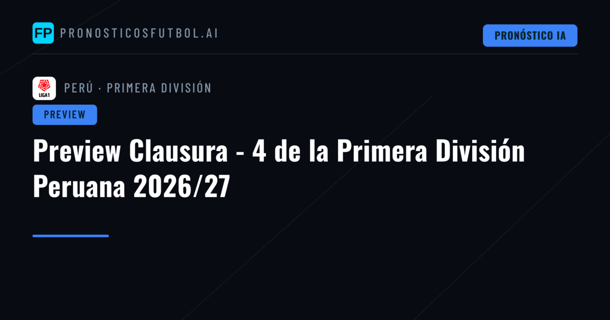 Preview Clausura - 4 de la Primera División Peruana 2026/27