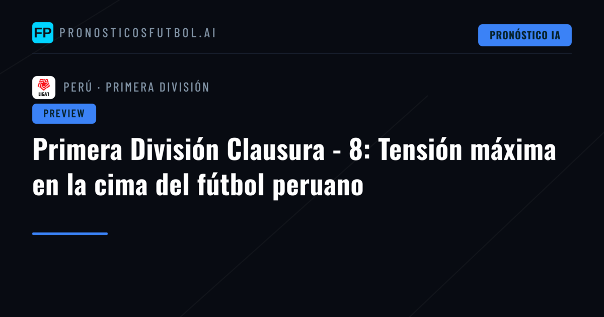 Primera División Clausura - 8: Tensión máxima en la cima del fútbol peruano