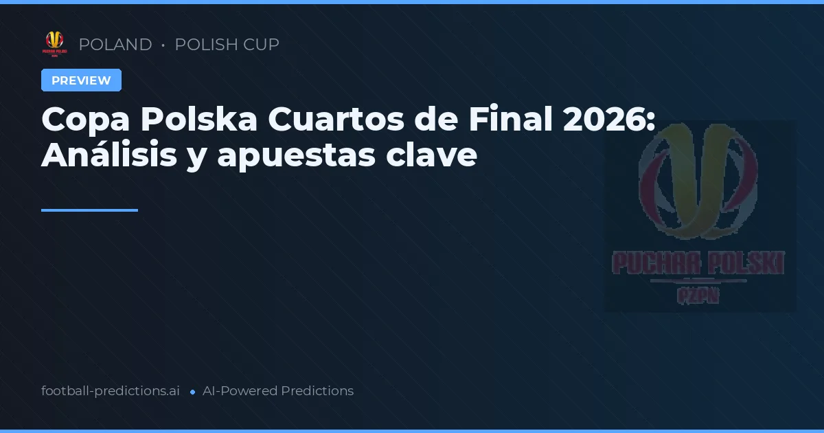 Copa Polska Cuartos de Final 2026: Análisis y apuestas clave