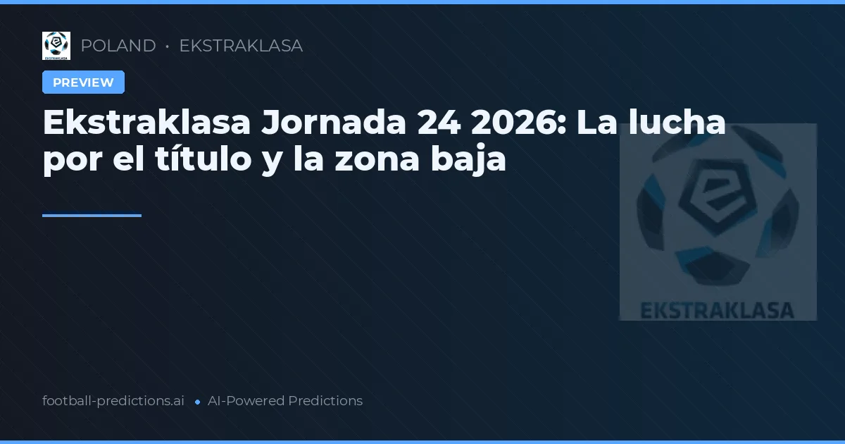 Ekstraklasa Jornada 24 2026: La lucha por el título y la zona baja