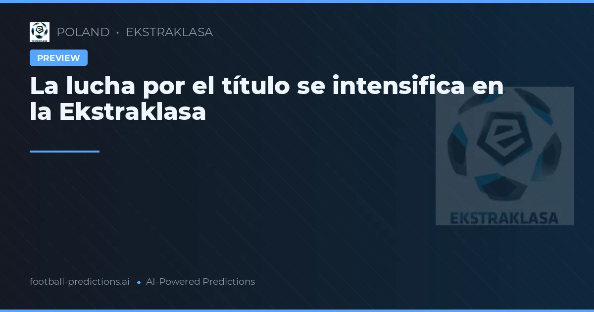 La lucha por el título se intensifica en la Ekstraklasa