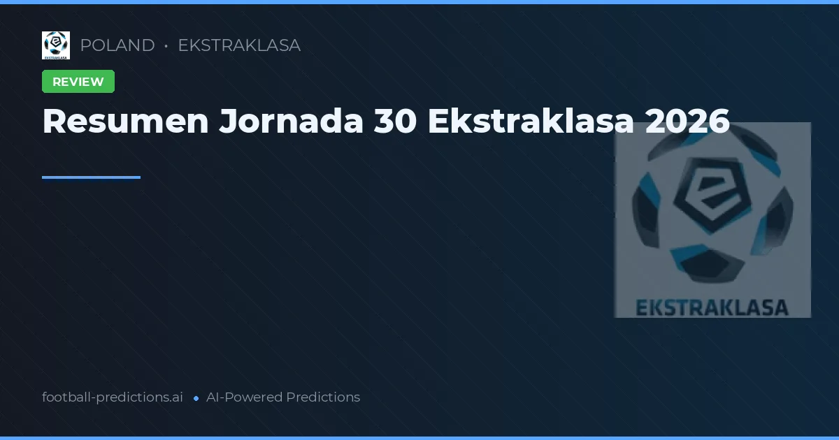 Resumen Jornada 30 Ekstraklasa 2026