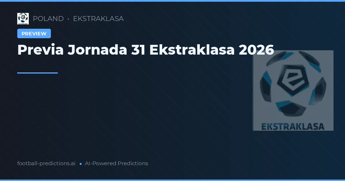 Previa Jornada 31 Ekstraklasa 2026