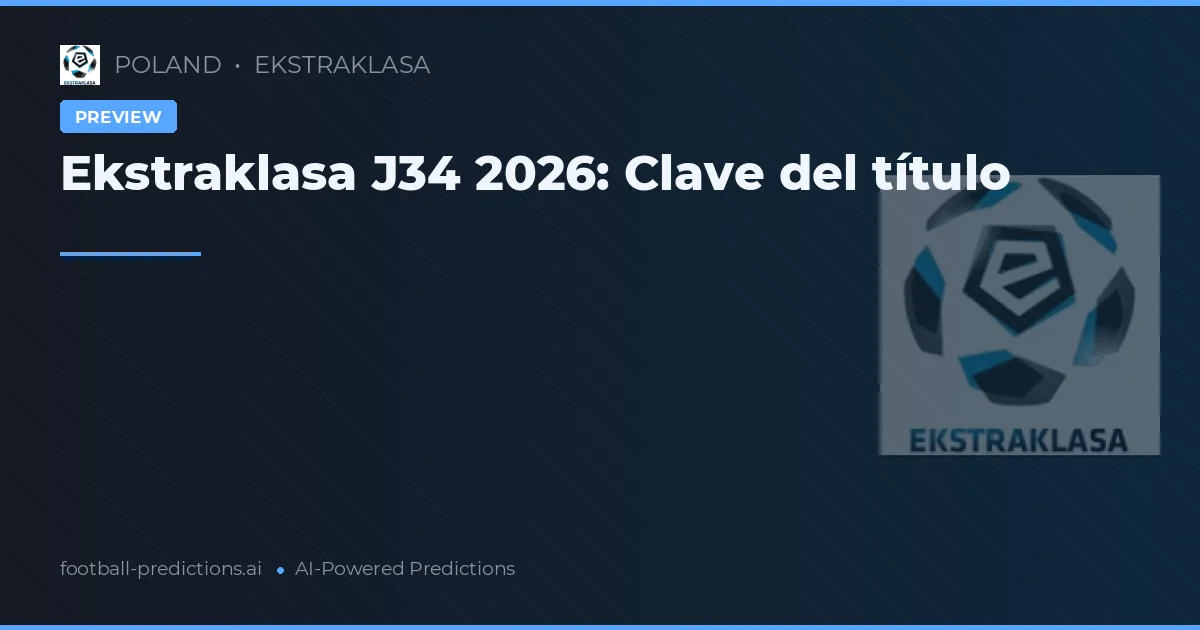 Ekstraklasa J34 2026: Clave del título