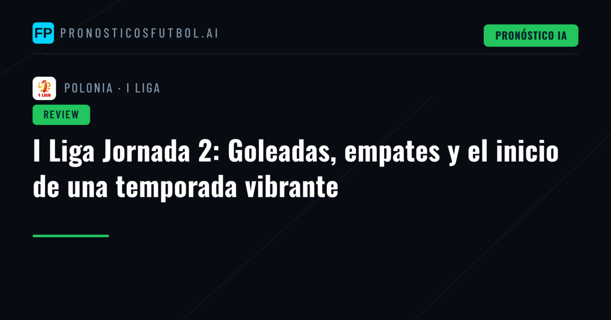 I Liga Jornada 2: Goleadas, empates y el inicio de una temporada vibrante