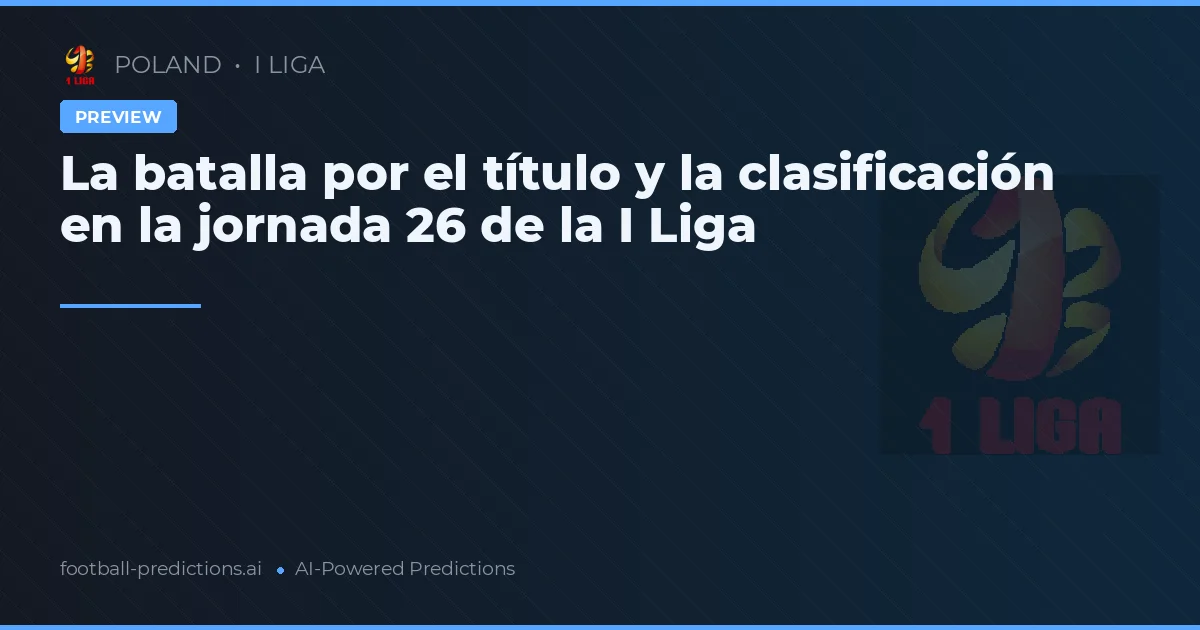 La batalla por el título y la clasificación en la jornada 26 de la I Liga