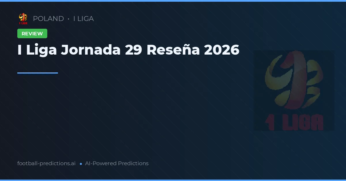 I Liga Jornada 29 Reseña 2026