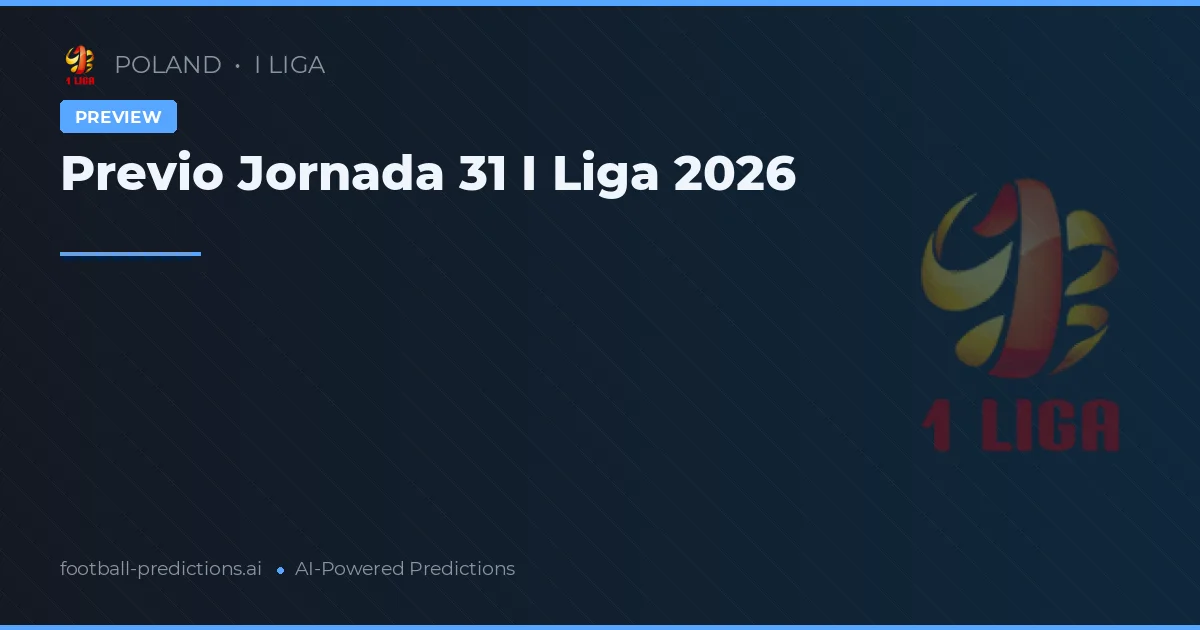 Previo Jornada 31 I Liga 2026