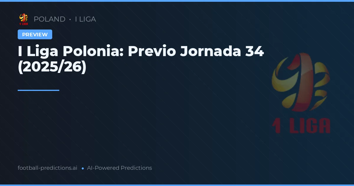 I Liga Polonia: Previo Jornada 34 (2025/26)