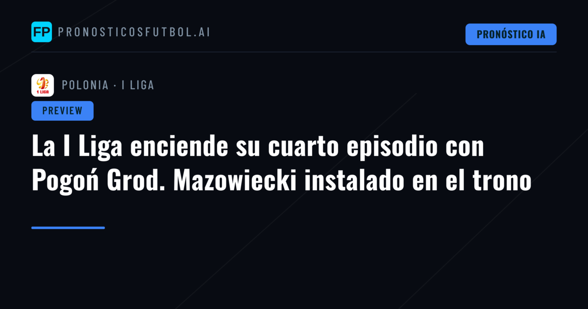 La I Liga enciende su cuarto episodio con Pogoń Grod. Mazowiecki instalado en el trono