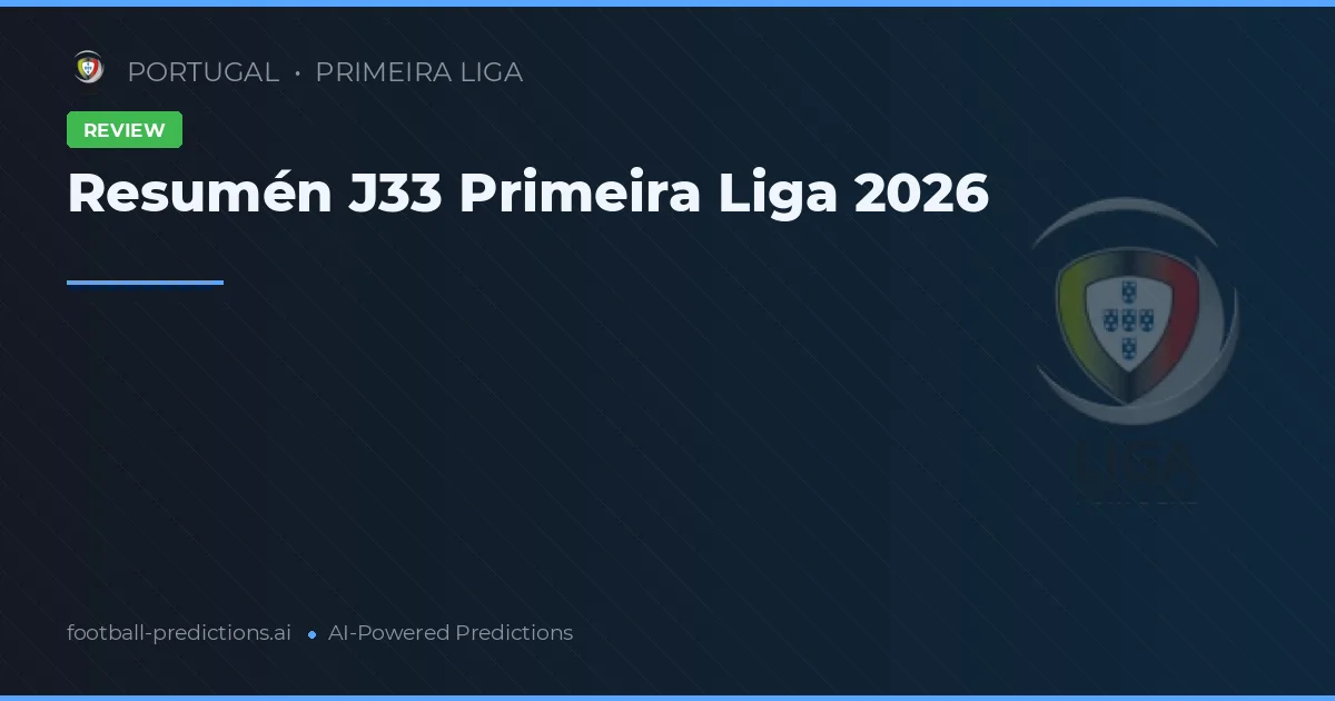 Resumén J33 Primeira Liga 2026