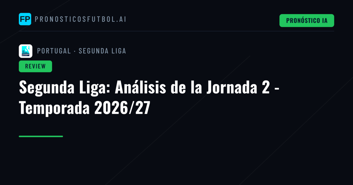 Segunda Liga: Análisis de la Jornada 2 - Temporada 2026/27