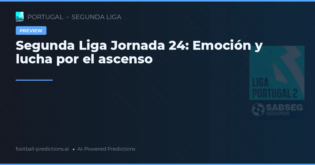 Segunda Liga Jornada 24: Emoción y lucha por el ascenso