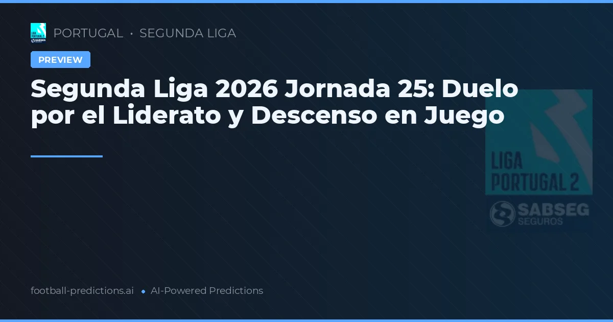 Segunda Liga 2026 Jornada 25: Duelo por el Liderato y Descenso en Juego
