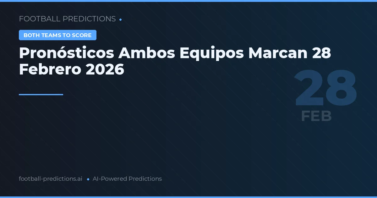 Pronósticos Ambos Equipos Marcan 28 Febrero 2026