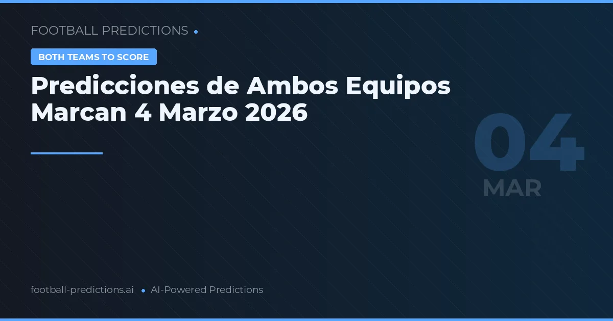 Predicciones de Ambos Equipos Marcan 4 Marzo 2026
