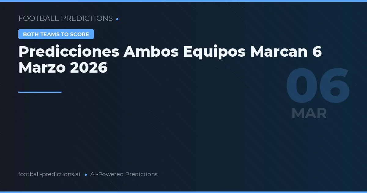 Predicciones Ambos Equipos Marcan 6 Marzo 2026