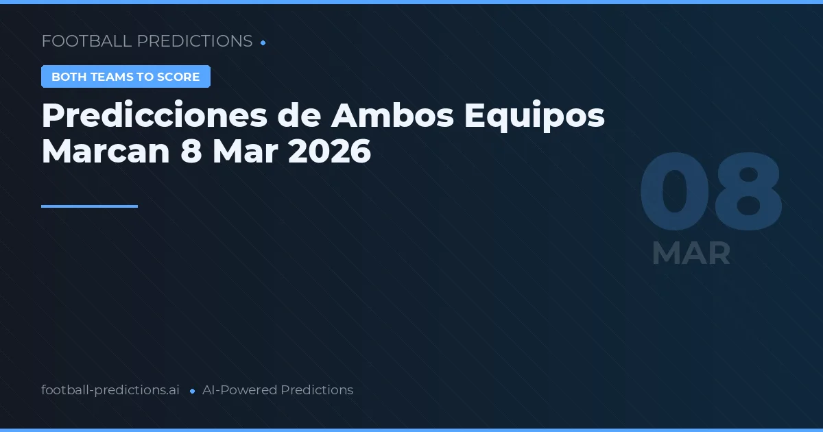 Predicciones de Ambos Equipos Marcan 8 Mar 2026
