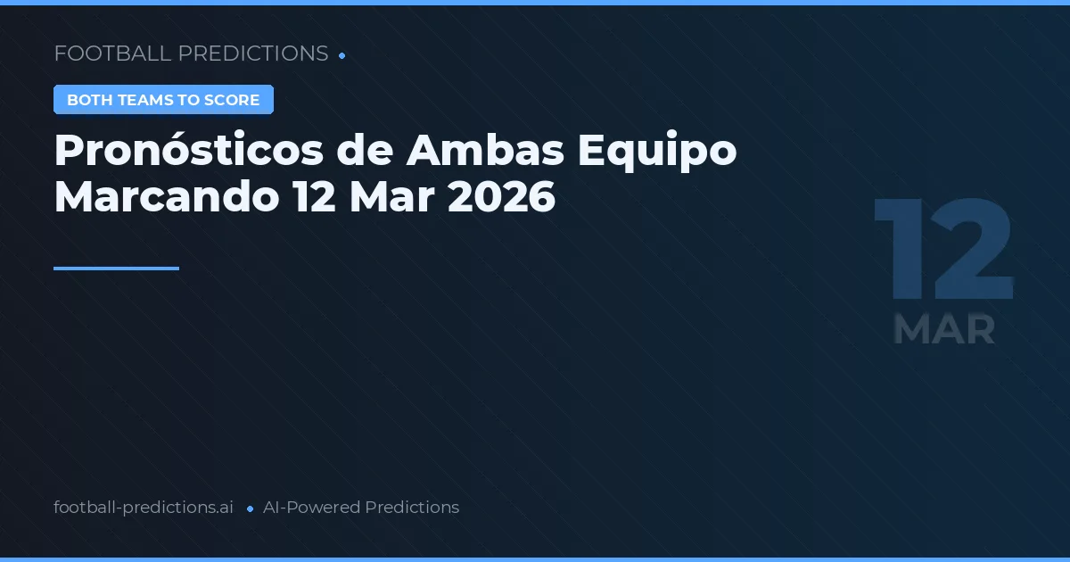 Pronósticos de Ambas Equipo Marcando 12 Mar 2026