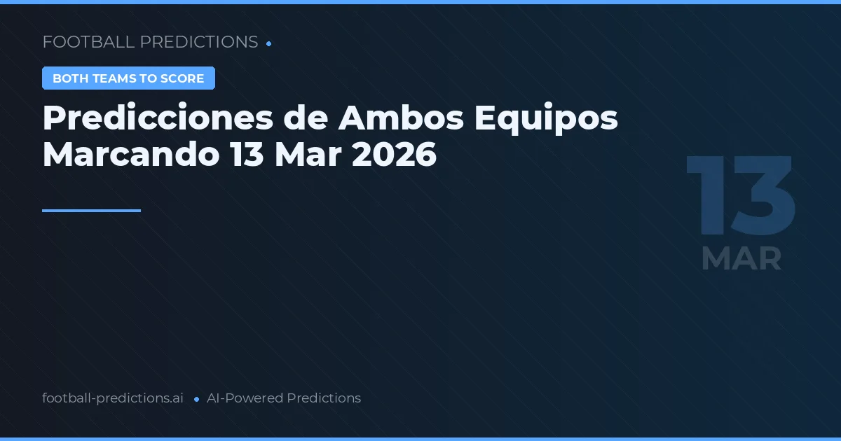 Predicciones de Ambos Equipos Marcando 13 Mar 2026