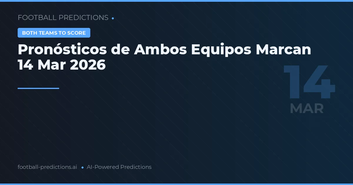 Pronósticos de Ambos Equipos Marcan 14 Mar 2026