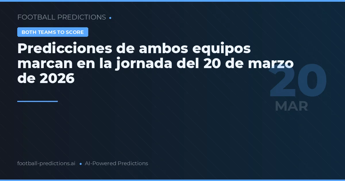 Predicciones de ambos equipos marcan en la jornada del 20 de marzo de 2026