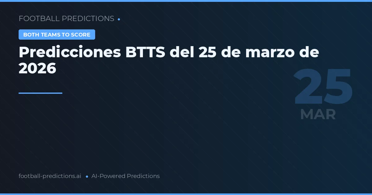 Predicciones BTTS del 25 de marzo de 2026
