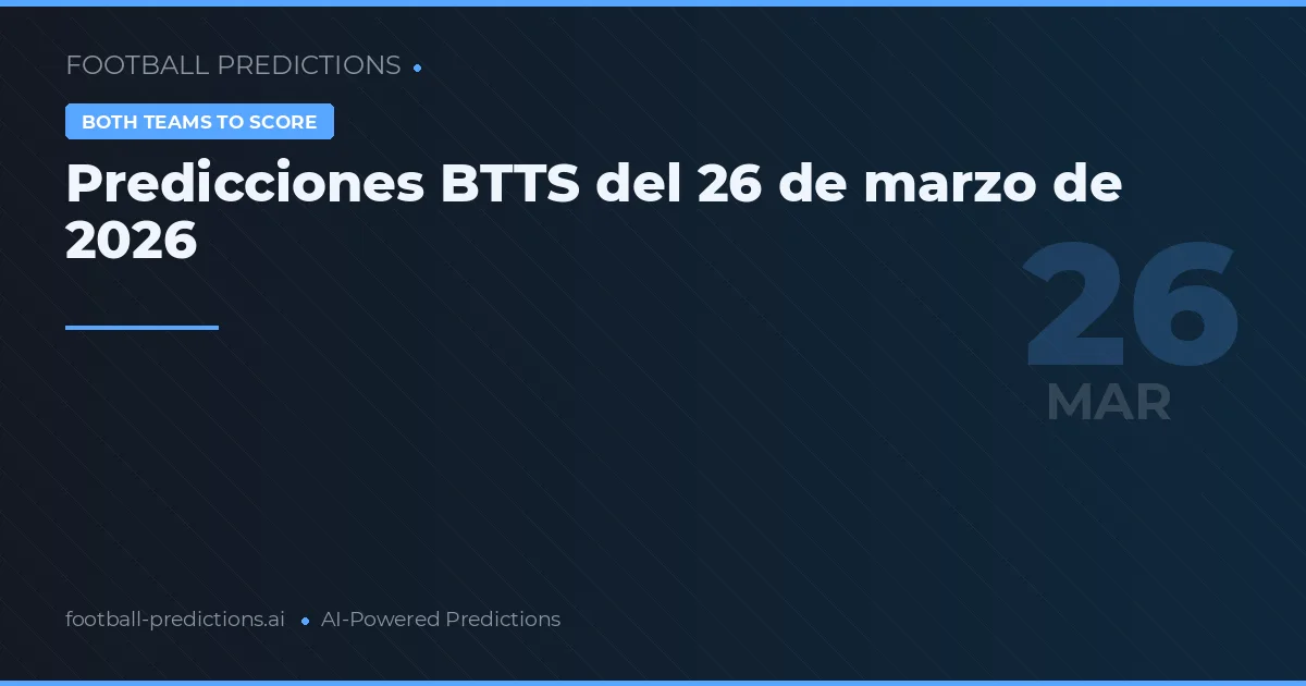 Predicciones BTTS del 26 de marzo de 2026