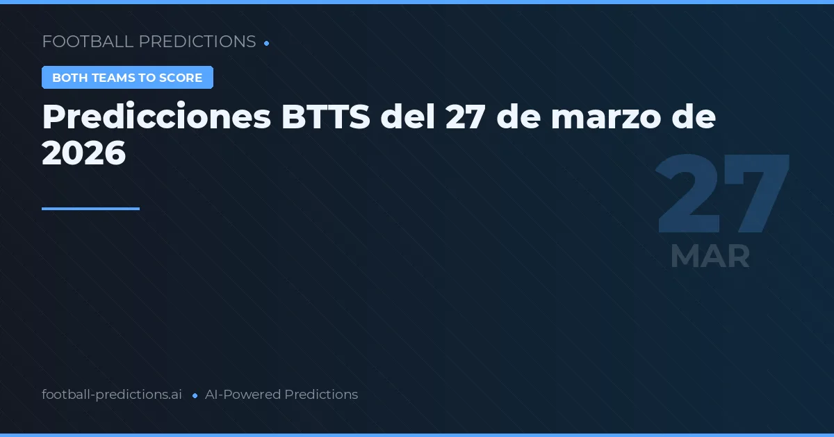 Predicciones BTTS del 27 de marzo de 2026