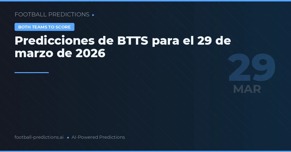 Predicciones de BTTS para el 29 de marzo de 2026