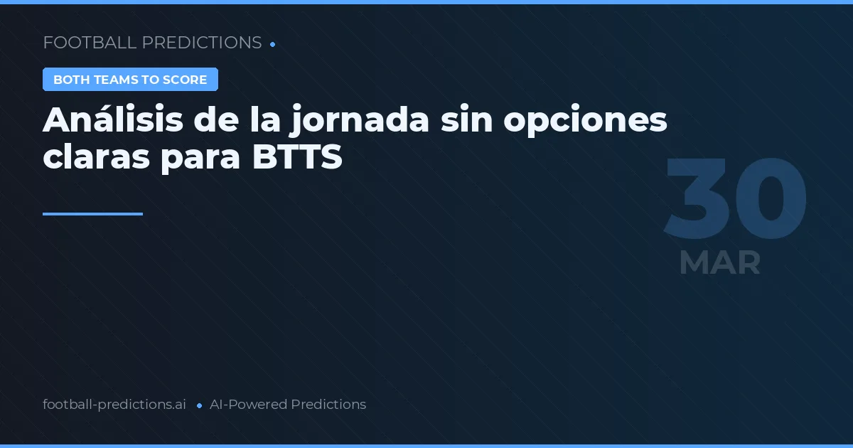 Análisis de la jornada sin opciones claras para BTTS