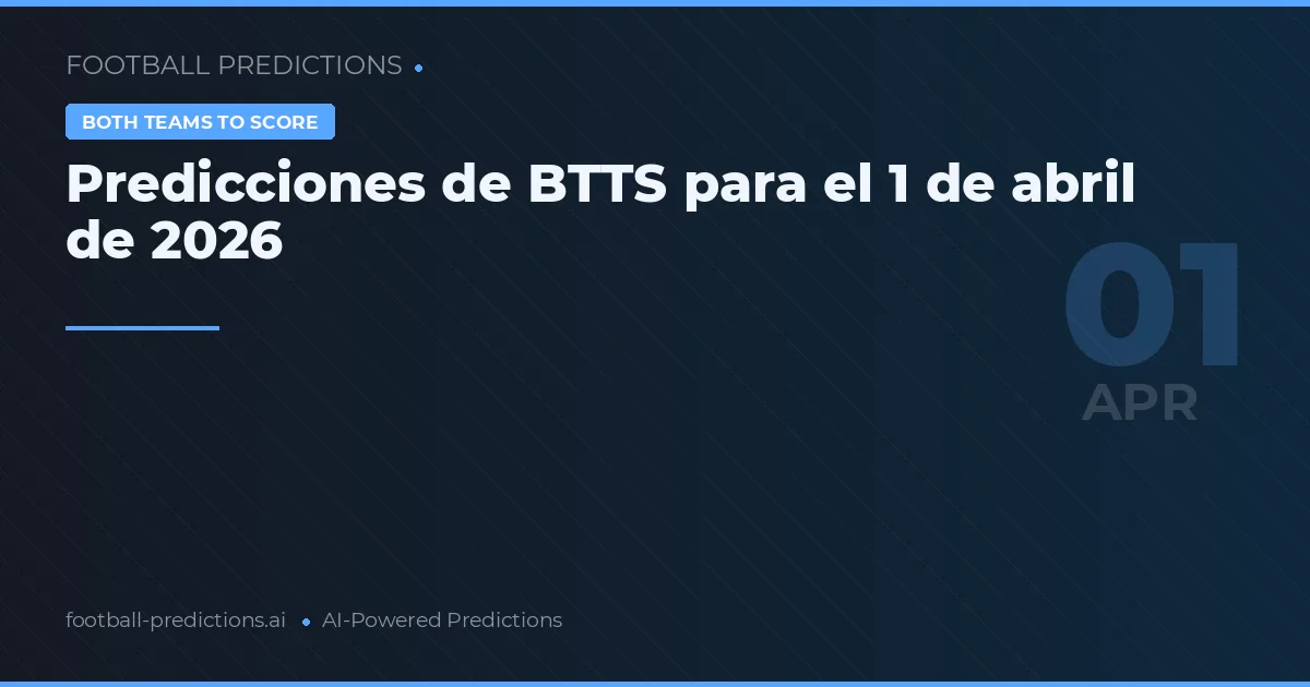 Predicciones de BTTS para el 1 de abril de 2026
