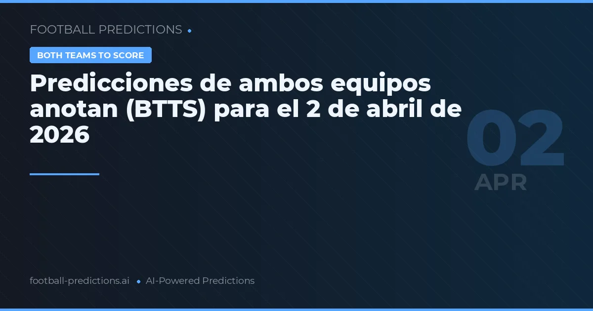 Predicciones de ambos equipos anotan (BTTS) para el 2 de abril de 2026