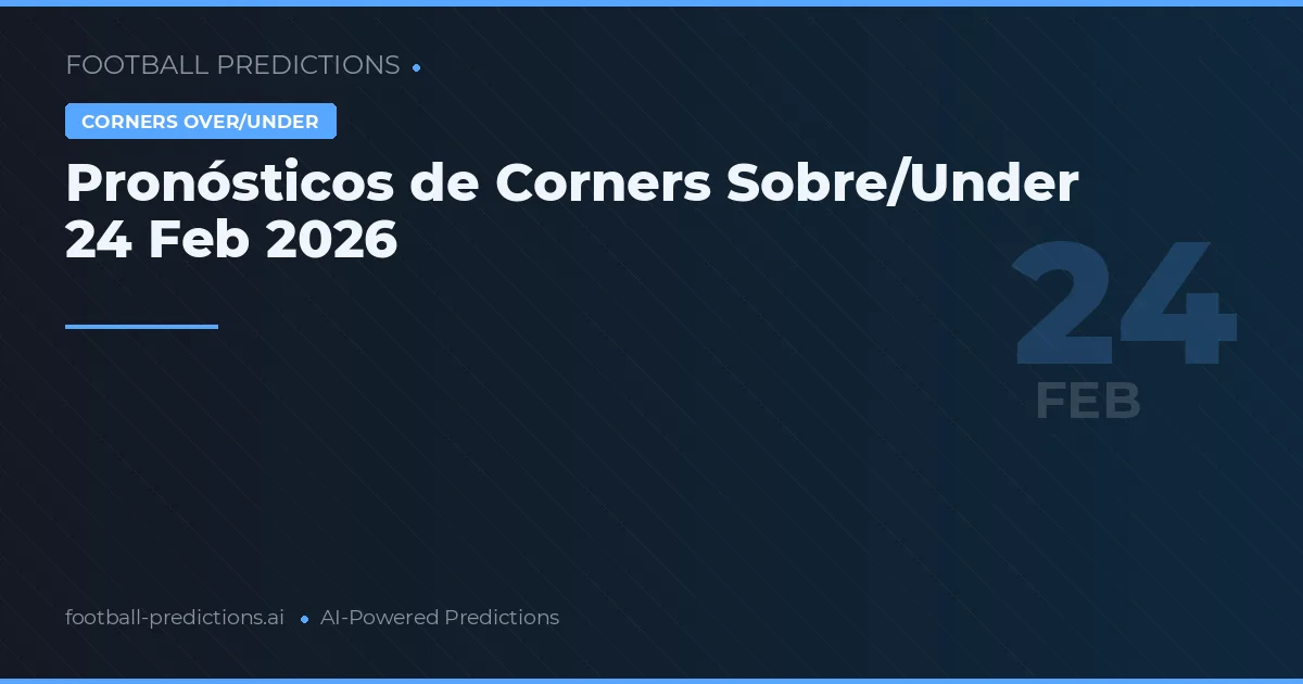 Pronósticos de Corners Sobre/Under 24 Feb 2026