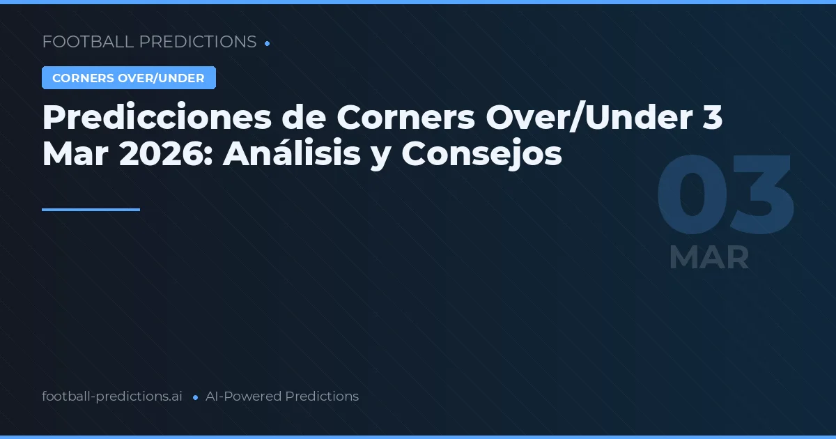 Predicciones de Corners Over/Under 3 Mar 2026: Análisis y Consejos