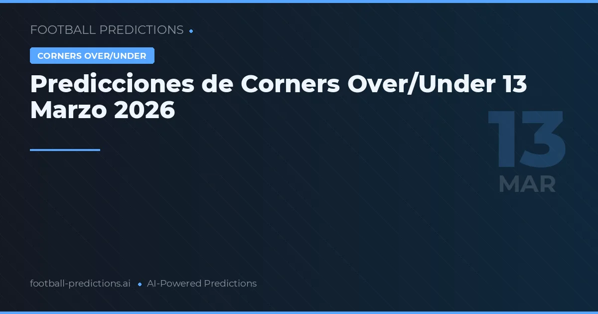 Predicciones de Corners Over/Under 13 Marzo 2026