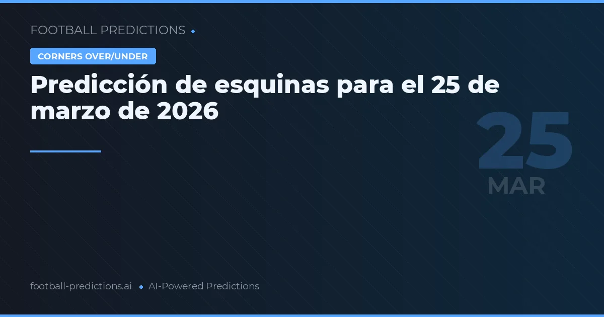 Predicción de esquinas para el 25 de marzo de 2026