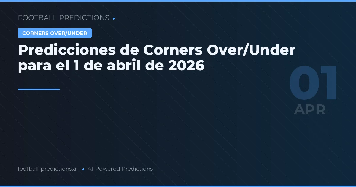 Predicciones de Corners Over/Under para el 1 de abril de 2026