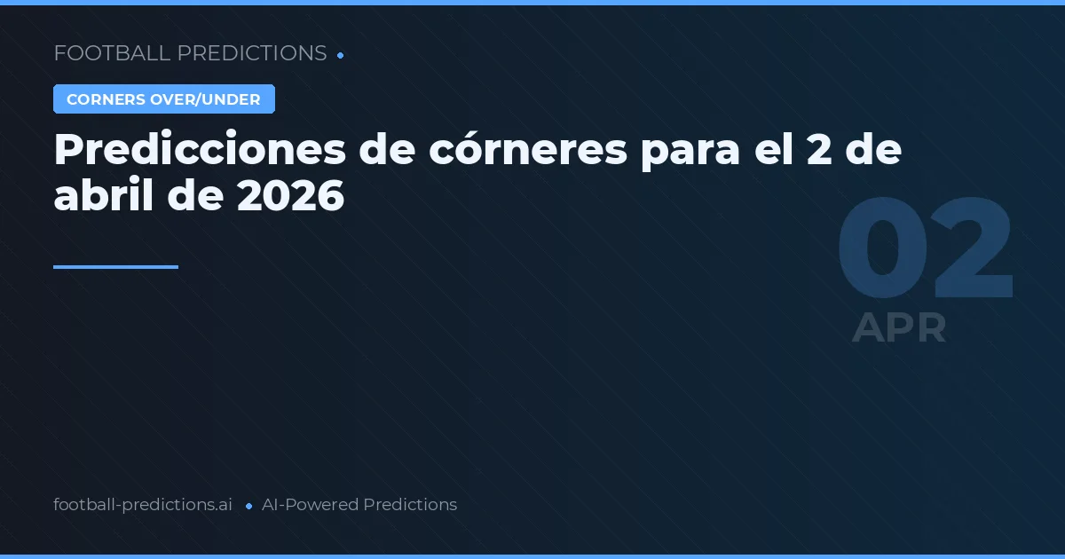 Predicciones de córneres para el 2 de abril de 2026