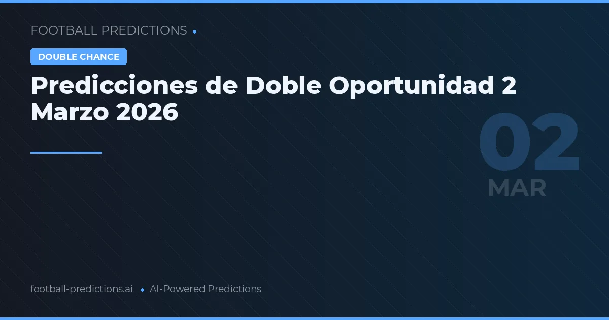 Predicciones de Doble Oportunidad 2 Marzo 2026