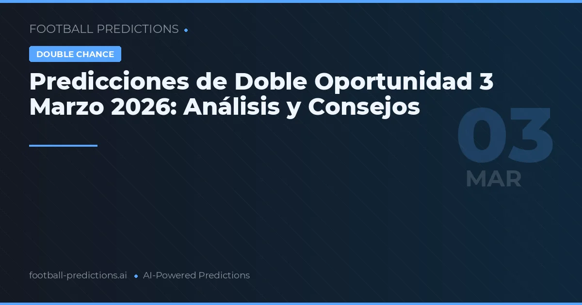 Predicciones de Doble Oportunidad 3 Marzo 2026: Análisis y Consejos