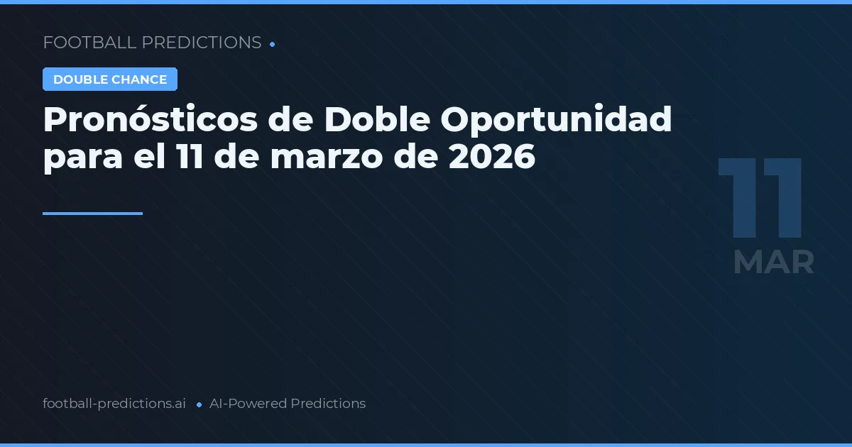Pronósticos de Doble Oportunidad para el 11 de marzo de 2026