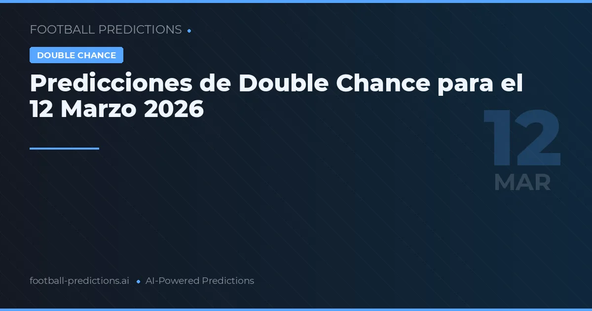 Predicciones de Double Chance para el 12 Marzo 2026