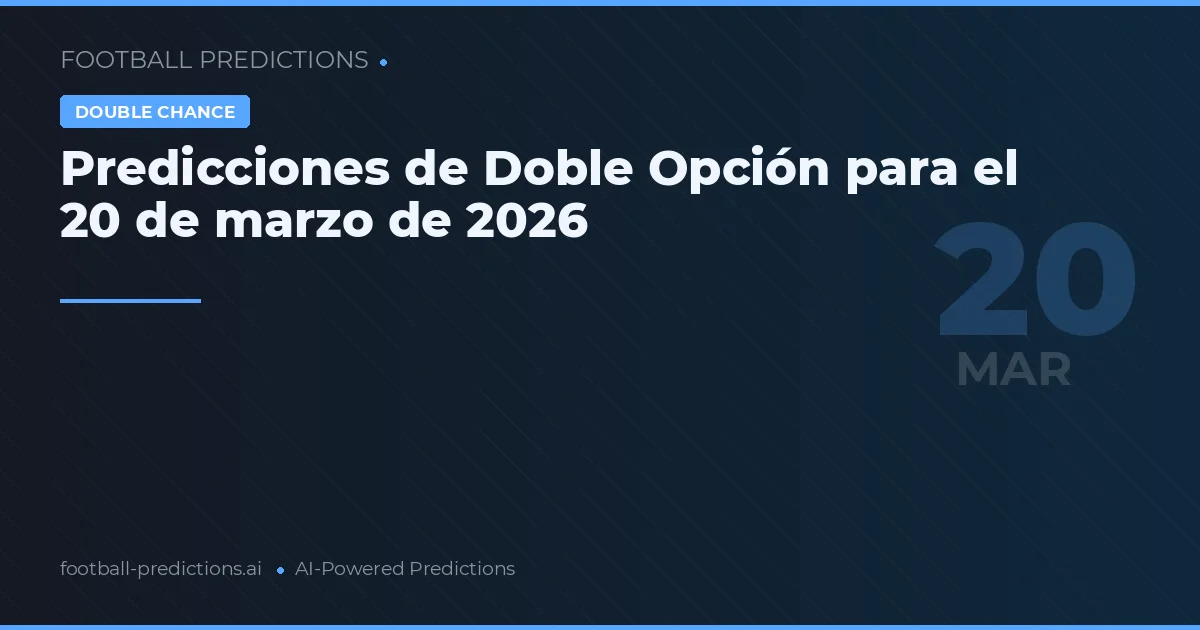 Predicciones de Doble Opción para el 20 de marzo de 2026