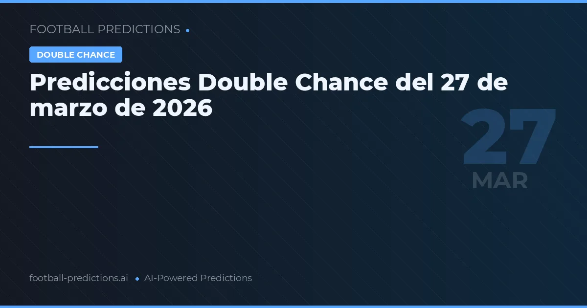 Predicciones Double Chance del 27 de marzo de 2026