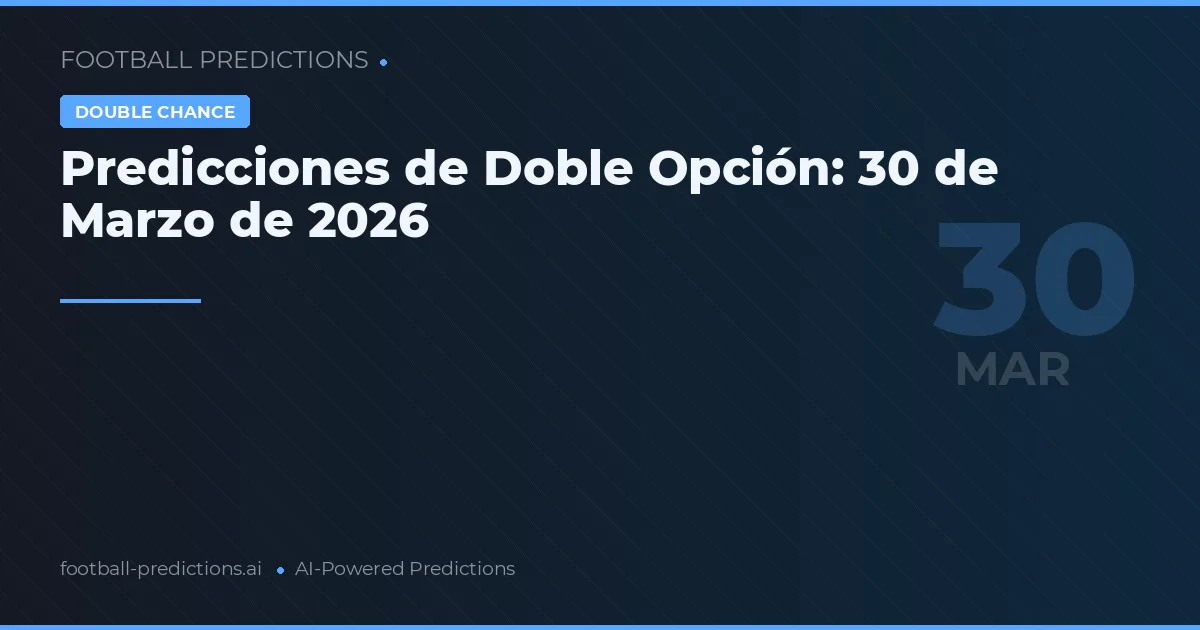 Predicciones de Doble Opción: 30 de Marzo de 2026