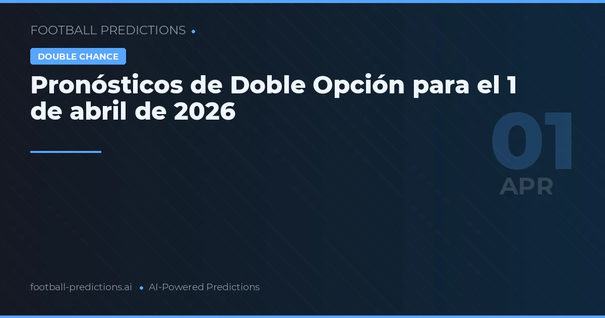 Pronósticos de Doble Opción para el 1 de abril de 2026